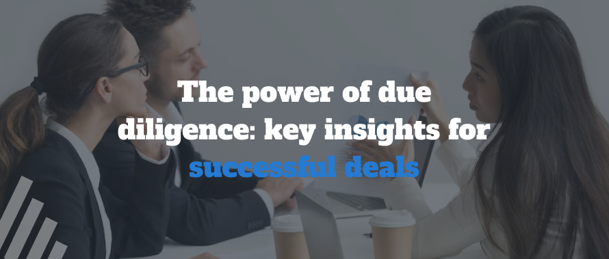 The Power of Due Diligence: Key Insights for Successful Deals